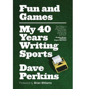Fun And Games: My 40 Years Writing Sports By Dave Perkins Book - Paperback